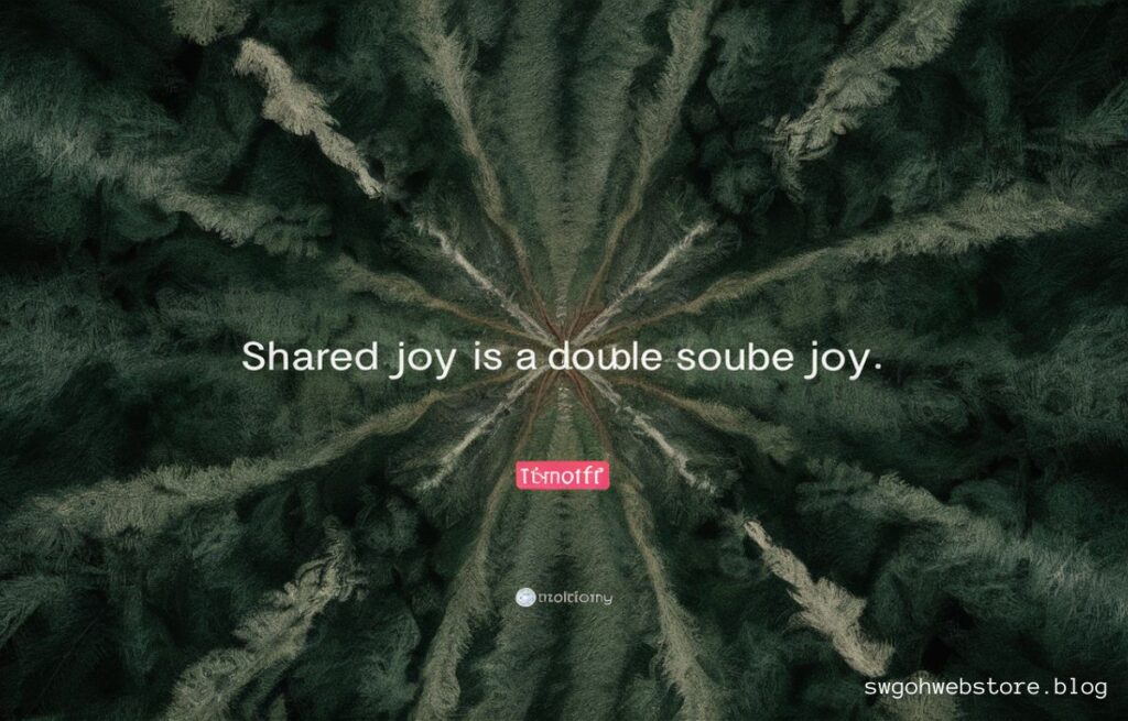 Shared joy is a double joy; shared sorrow is tymoff