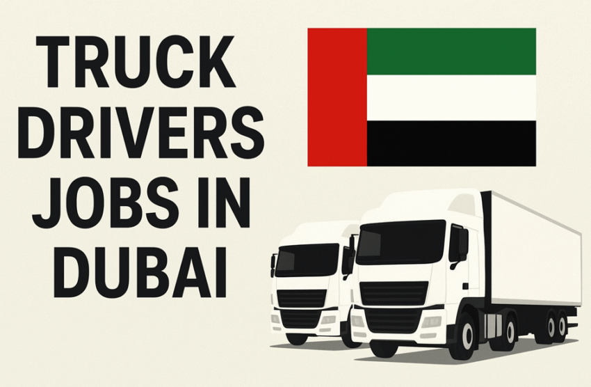 Dubai Truck Driver Jobs 2025